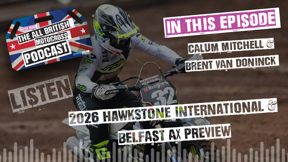 2026 Hawkstone International MX Preview Show - All British Motocross Podcast - Featuring Brent van Doninck and Calum Mitchell