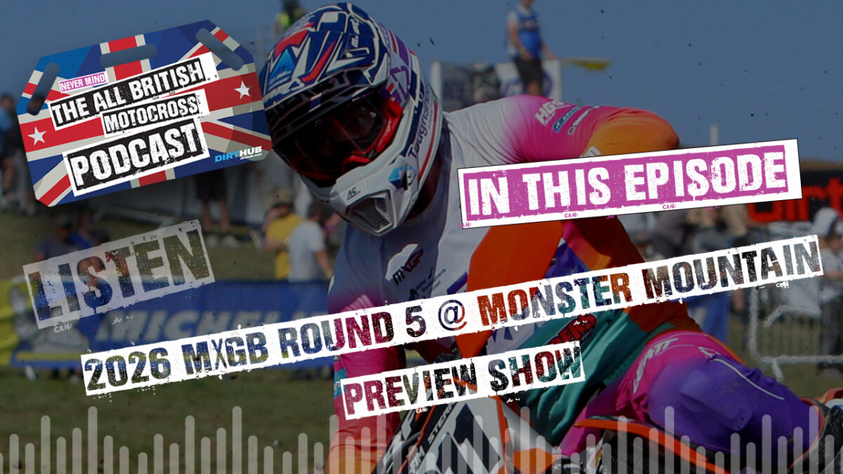 Who will win out in Wales? All British Motocross Podcast - 2026 MXGB Round 5 Preview Show