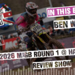 Ben Watson talks about his Hawkstone victory! All British Motocross Podcast - 2026 MXGB Hawkstone Review Show