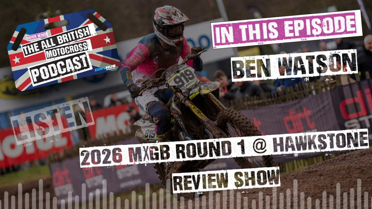 Ben Watson talks about his Hawkstone victory! All British Motocross Podcast - 2026 MXGB Hawkstone Review Show