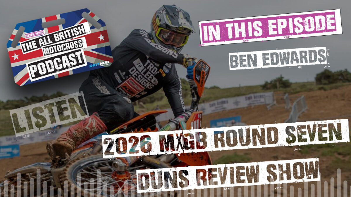 All British Motocross Podcast | 2026 MXGB Round 7 Preview Show ft. Ben Edwards