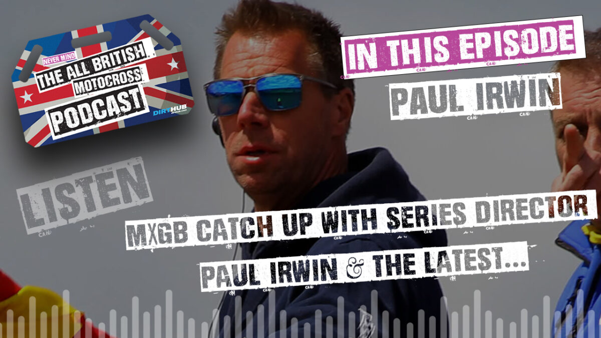 MXGB Series Director Paul Irwin talks 2025 & the Championship going forward! All British Motocross Podcas