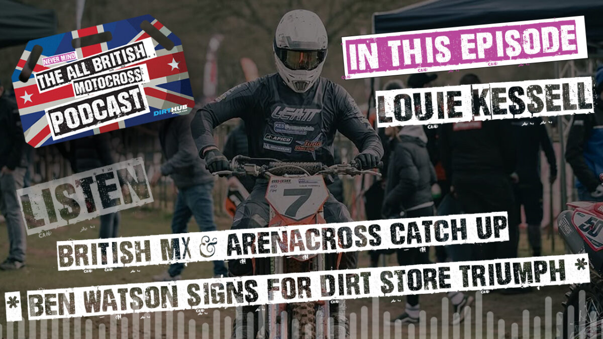 All British Motocross Podcast with Louie Kessell - MXGB chat, Ben Watson joining Dirt Store Triumph