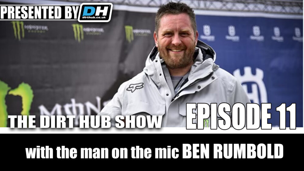 The Dirt Hub Show Episode 11 with Ben Rumbold - on his Dream job with MXGP