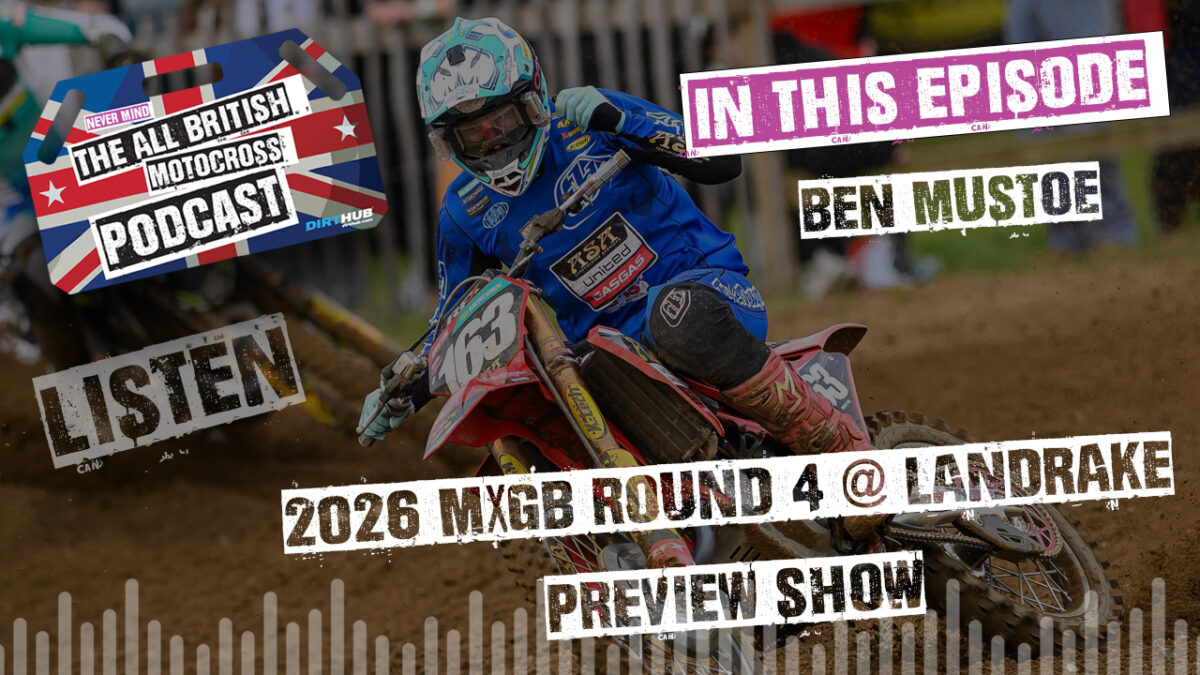 Ben Mustoe joins the MXGB Round 4 Preview Show on the All British Motocross Podcast
