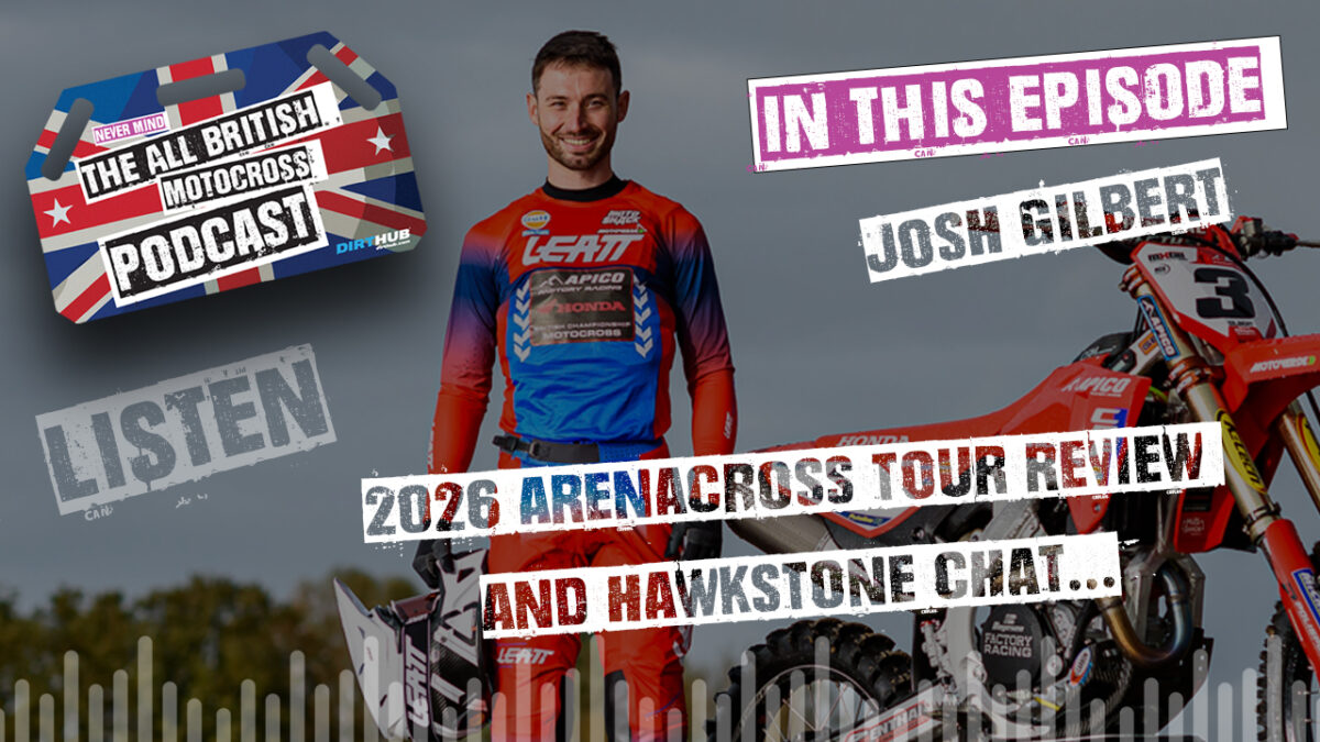 All British Motocross Podcast with Josh Gilbert - Hawkstone reaction & AX Tour Review